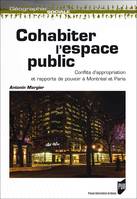 Cohabiter l’espace public, Conflits d’appropriation et rapports de pouvoir à Montréal et Paris
