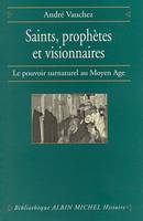 SAINTS, PROPHETES ET VISIONNAIRES - LE POUVOIR SURNATUREL AU MOYEN AGE, Le pouvoir surnaturel au Moyen Âge