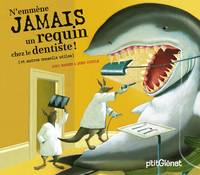 N'emmène jamais un requin chez le dentiste !, et autres conseils utiles