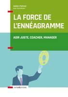 La force de l'ennéagramme - Agir juste, respecter, manager, Agir juste, respecter, manager