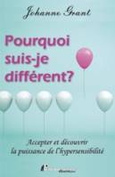 Pourquoi suis-je différent ?, Accepter et découvrir la puissance de l'hypersensibilité