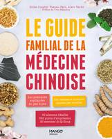 Le guide familial de la médecine chinoise, Les pratiques expliquées en pas à pas, 350 formules classées par troubles, 60 aliments de diététique