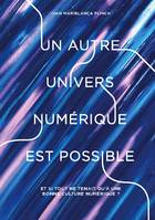 Un autre univers numérique est possible, Et si tout ne tenait qu'à une bonne culture numérique ?