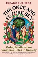 The once and future sex : Going medieval on Women's roles in society