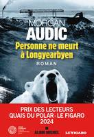 Personne ne meurt à Longyearbyen, -Prix des Lecteurs 2024 - Quais du Polar Le Figaro