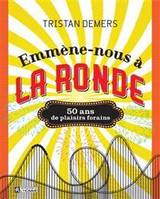 EMMENE-NOUS A LA RONDE. 50 ANS DE PLAISIRS FORAINS