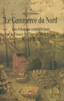 Le Commerce du Nord, Les échanges commerciaux entre la France et l'Europe septentrionale au XVIIIe siècle