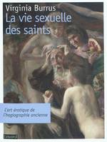 La Vie Sexuelle Des Saints, l'art érotique de l'hagiographie ancienne