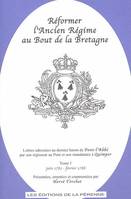 Réformer l'ancien régime au bout de la Bretagne Tome I, lettres adressées au dernier baron de Pont-l'Abbé par son régisseur au Pont et son mandataire à Quimper