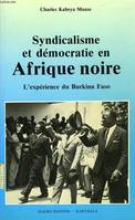 Syndicalisme et démocratie en Afrique Noire - l'expérience du Burkina Faso, 1936-1988, l'expérience du Burkina Faso, 1936-1988