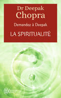 Demandez à Deepak - La spiritualité, À la rencontre de notre spiritualité