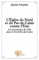 L'Eglise du Nord et du Pas-de-Calais contre l'Etat, Les inventaires de 1906 dans le Nord-Pas-de-Calais