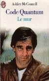 Code quantum  t3 - le mur, D'APRES LES SERIES DE UNIVERSAL TELEVISION QUANTUM LEAP CREEES PAR DONALD P.BELL