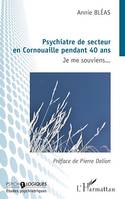 Pyschiatre de secteur en Cornouaille pendant 40 ans, Je me souviens...