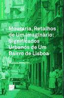 Mouraria, Retalhos de Um Imaginário: Significados Urbanos de Um Bairro de Lisboa