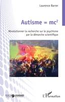 Autisme = mc2, Révolutionner la recherche sur le psychisme par la démarche scientifique