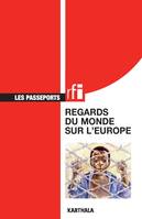 Regards du monde sur l'Europe - pour un dialogue solidaire et responsable avec le Sud, pour un dialogue solidaire et responsable avec le Sud