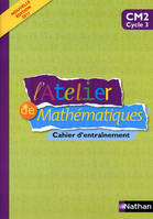L'atelier de mathématiques / cahier d'entraînement : CM2 cycle 3