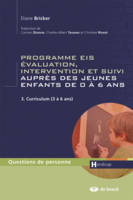 Programme EIS, évaluation, intervention et suivi auprès des jeunes enfants de 0 à 6 ans, III, Curriculum (3 à 6 ans), Programmes EIS - Évaluation intervention et suivi auprès des jeunes enfants de 0 à 6 ans - Tome III, Curriculum (3 à 6 ans)