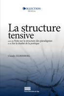 La structure tensive, suivi de Note sur la structure des paradigmes et de Sur la dualité de la poétique