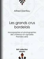 Les Grands Crus bordelais : monographies et photographies des châteaux et vignobles, Première série