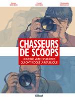 Chasseurs de scoops, L'Histoire vraie des photos qui ont secoué la république