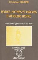 Folies, Mythes et magies d'Afrique Noire, Propos des guérisseurs du Mali