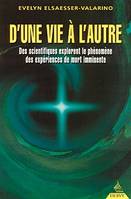 D'une vie à l'autre - Des scientifiques explorent le phénomène des expériences de mort imminente, des scientifiques explorent le phénomène des expériences de mort imminente