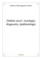 Diabète sucré, Nosologie, diagnostic, épidémiologie
