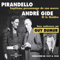 André Gide et le théâtre. Pirandello, septième personnage de son œuvre, Deux conférences enregistrées en 1957 et 1958