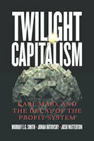 Twilight Capitalism, Karl Marx and the Decay of the Profit System