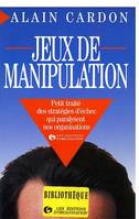 Jeux de manipulation, Petit traité des stratégies d'échec qui paralysent nos organisations