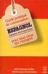 Guide pratique de conversation pour tous ceux qui voyagent : Espagnol, pour tous ceux qui voyagent