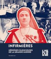 Infirmières - héroïnes silencieuses de la Grande guerre