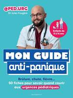 Mon guide anti-panique, Brûlure, chute, fièvre 50 fiches pour savoir quand courir aux urgences pédiatriques