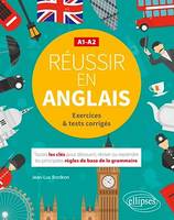 Réussir en anglais. Toutes les clés pour découvrir, réviser ou reprendre les principales règles de base de la grammaire. A1-A2. (Avec exercices et tests corrigés)