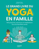 Hors collection bien-être Le grand livre du yoga en famille, 100 postures, exercices et méditations. Tous les bienfaits santé !