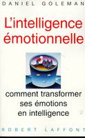 L'intelligence émotionnelle - tome 1, comment transformer ses émotions en intelligence