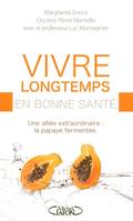 Vivre longtemps en bonne santé, une alliée extraordinaire, la papaye fermentée