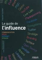 Le guide de l'influence, Communication - Média - Internet - Opinion