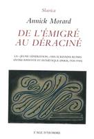 De l'émigré au déraciné - la jeune génération des écrivains russes entre identité et esthétique, Paris, 1920-1940