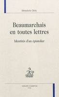 Beaumarchais en toutes lettres - identités d'un épistolier, identités d'un épistolier