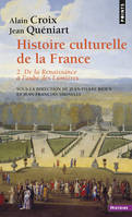 2, De la Renaissance à l'aube des Lumières, Histoire culturelle de la France , tome 2, De la Renaissance à l'aube des Lumières