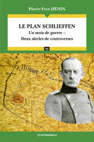 Le plan Schlieffen - un mois de guerre, deux siècles de controverses