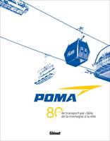 POMA -  80 ans de transport par câble, de la montagne à la ville