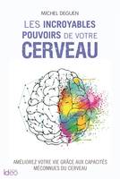 Les incroyables pouvoirs de votre cerveau, Améliorez votre vie grâce aux capacités méconnues du cerveau