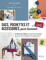 Sacs, pochettes et accessoires pour homme , 20 créations à réaliser à la machine à coudre : Du sac à dos au sac de voyage, en passant par la pochette, porte carte et portefeuille...

