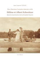 Des Alsaciens-Lorrains Internés Civils , HELENE ET ALBERT SCHWEITZER DANS LA TOURMENTE