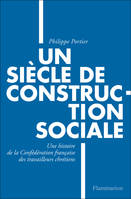 Un siècle de construction sociale. Un siècle de construction sociale, Une histoire de la Confédération française des travailleurs chrétiens