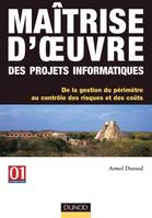 Maîtrise d'oeuvre des projets informatiques, De la gestion du périmètre au contrôle des risques et des coûts